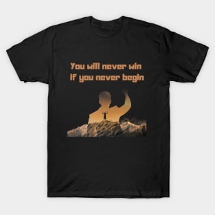 you will never win if you never begin T-Shirt